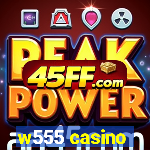 w555 casino